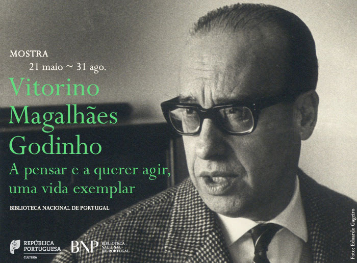 Mostra | Vitorino Magalhães Godinho. A pensar e a querer agir, uma vida exemplar | 21 maio - 31 ago. | BNP Mostra | Vitorino Magalhães Godinho. A pensar e a querer agir, uma vida exemplar | 21 maio - 31 ago. | BNP