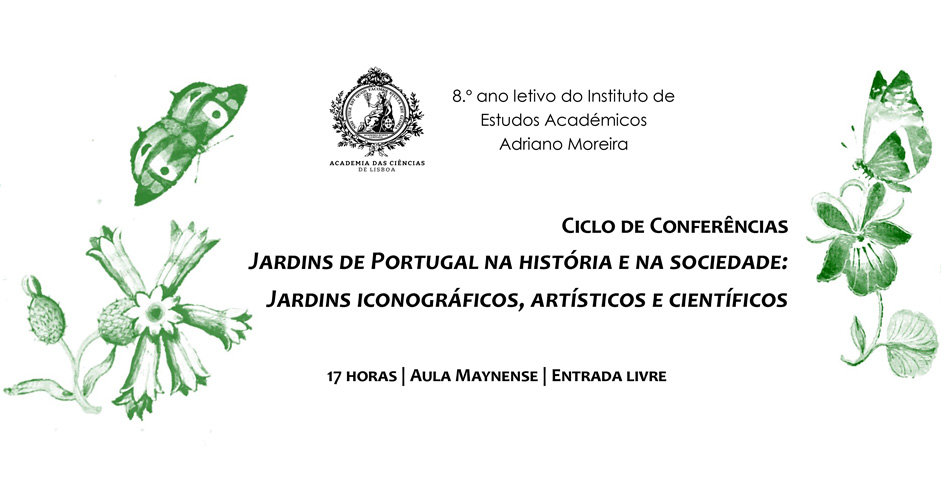 Ciclo de Conferências – Jardins de Portugal na história e na sociedade: Jardins iconográficos, artísticos e científicos