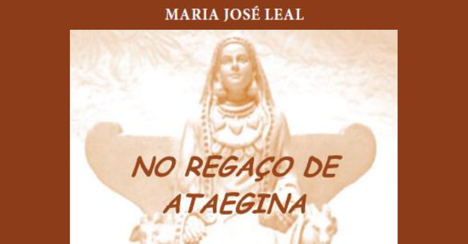 Apresentação do livro de Poesia de Maria José Leal: “NO REGAÇO DE ATAEGINA – em memória de Dalila”