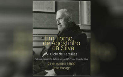 VI CICLO DE TERTÚLIAS – Em Torno de Agostinho da Silva na Casa Bocage | 24 de Março | 16h