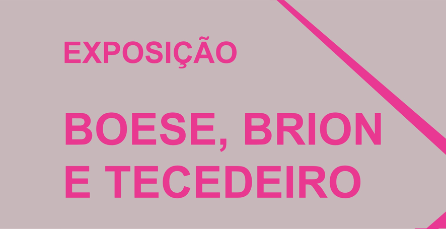 Inauguração: Boese, Brion e Tecedeiro | Centro das Artes e Cultura de Ponte de Sor