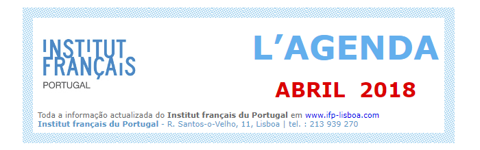 Institut Français PORTUGAL | L’AGENDA ABRIL 2018