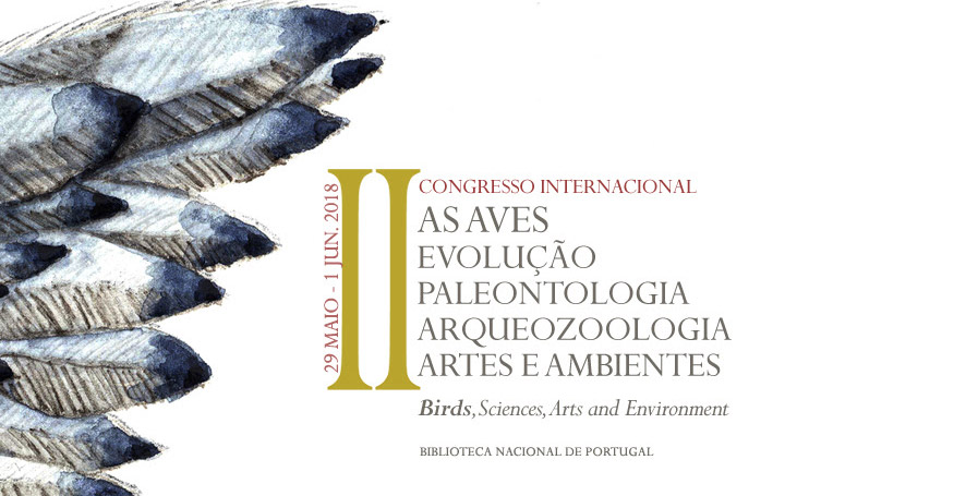 II Congresso Internacional | As aves, evolução, paleontologia, arqueozoologia, artes e ambientes | 29 maio – 1 jun. | BNP