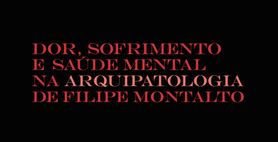 Lançamento | Dor, sofrimento e saúde mental na Arquipatologia de Filipe Montalto | 4 julho | 17h00 | BNP