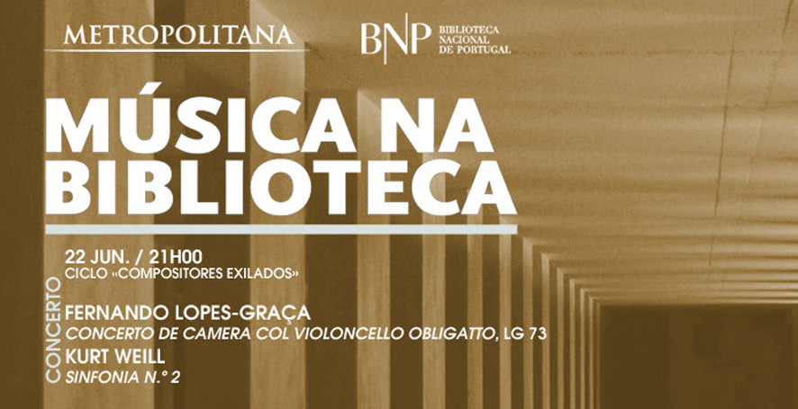 Música na Biblioteca | Orquestra Metropolitana de Lisboa  / Fernando Lopes-Graça e Kurt Weill | 22 jun. | 21h00 | BNP