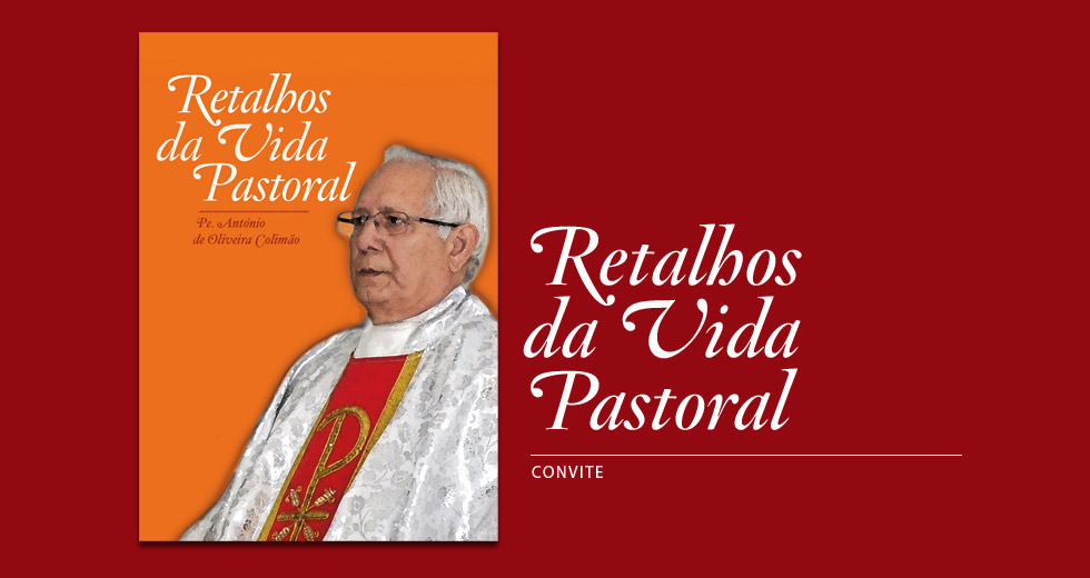 Lançamento “Retalhos da Vida Pastoral”, de Pe. António de Oliveira Colimão, dia 28 de Junho, pelas 19h00