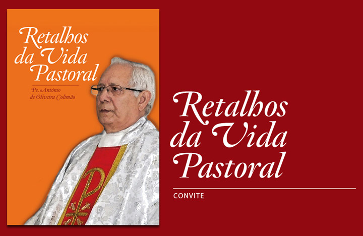 Lançamento "Retalhos da Vida Pastoral", de Pe. António de Oliveira Colimão, dia 28 de Junho, pelas 19h00