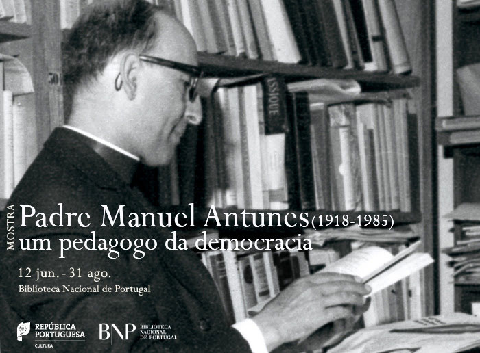 Mostra | Padre Manuel Antunes (1918-1985): um pedagogo da democracia | 12 jun. - 31 ago. | BNP