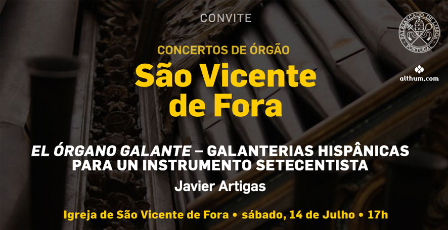 ENTRADA LIVRE: Concerto de órgão | Igreja de São Vicente de Fora | 14 de Julho, sábado, 17h | Javier Artigas, organista espanhol