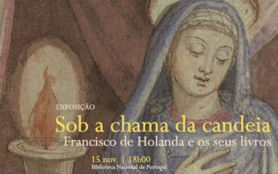 Exposição | Sob a chama da candeia. Francisco de Holanda e os seus livros | 15 nov. | 18h00 | BNP