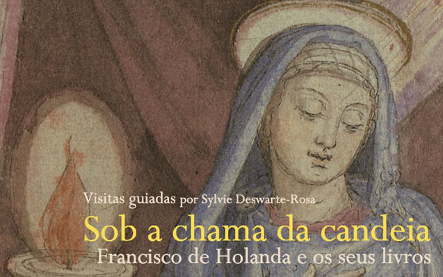 Visitas guiadas | Sob a chama da candeia. Francisco de Holanda e os seus livros | 6 e 13 dez. | 17h30 | BNP