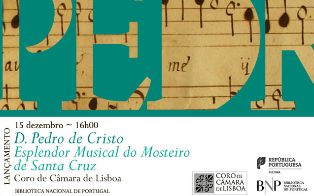Lançamento CD | D. Pedro de Cristo: Esplendor Musical do Mosteiro de Santa Cruz | 15 dez. | 16h00 | BNP