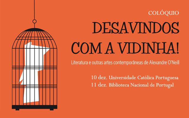 Colóquio | Desavindos com a vidinha! Literatura e outras artes contemporâneas de Alexandre O’Neill | 10 dez. – UCL | 11 dez. – BNP