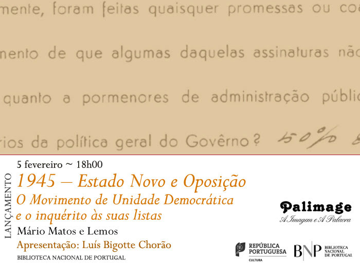 Lançamento | 1945 – Estado Novo e Oposição. O Movimento de Unidade Democrática e o inquérito às suas listas | 5 fev. | 18h00 | BNP