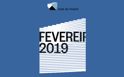 Casa da Música – Consulte a agenda de Fevereiro 2019