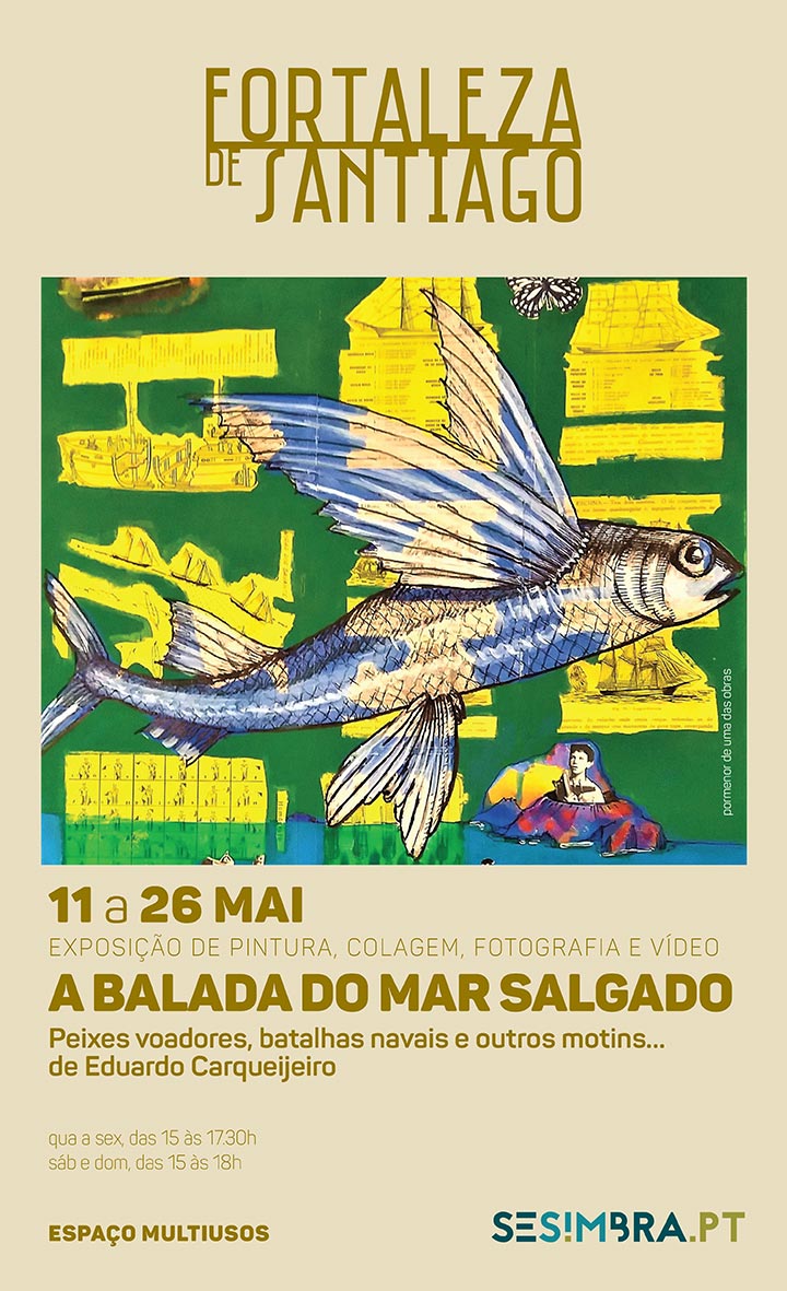 Inauguração da exposição "A Balada do Mar Salgado" de Eduardo Carqueijeiro, sábado 11 de maio, às 18h, em Sesimbra, no Museu Marítimo / Fortaleza de Santiago