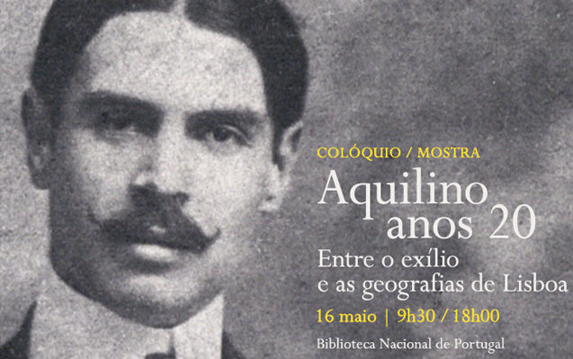 Colóquio / Mostra | Aquilino, anos 20: entre o exílio e as geografias de Lisboa | 16 maio | 9h30 / 18h00 | BNP