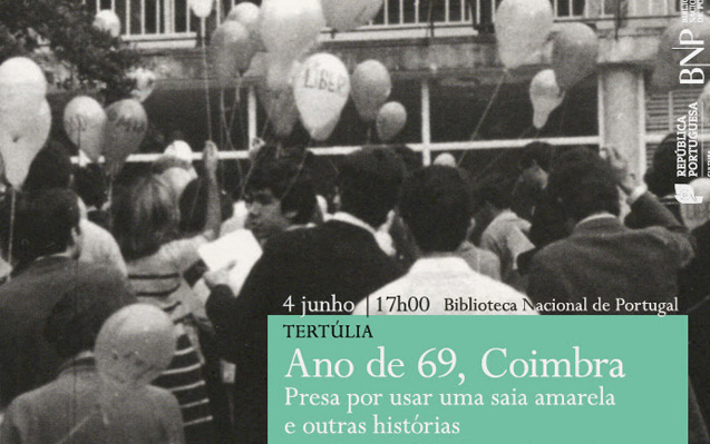 Tertúlia | Ano de 69, Coimbra – Presa por usar uma saia amarela e outras histórias | 4 jun. | 17h00 | BNP