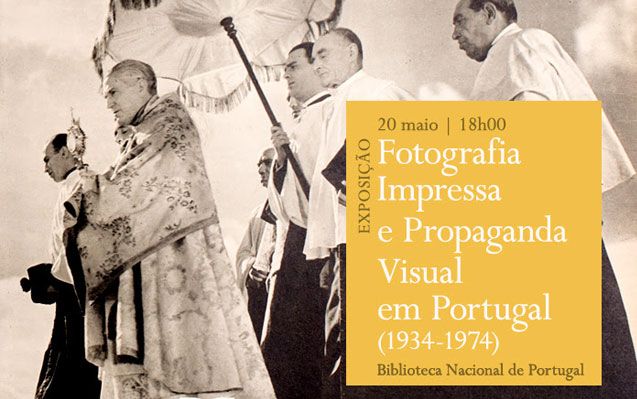 Exposição | Fotografia Impressa e Propaganda Visual em Portugal (1934-1974) | 20 maio | 18h00 | BNP