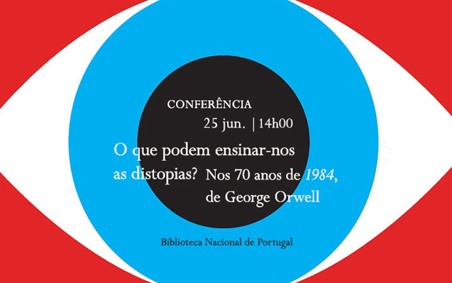 Conferência | O que Podem Ensinar-nos as Distopias? Nos 70 anos de 1984, de George Orwell | 25 jun. | 14h00 | BNP