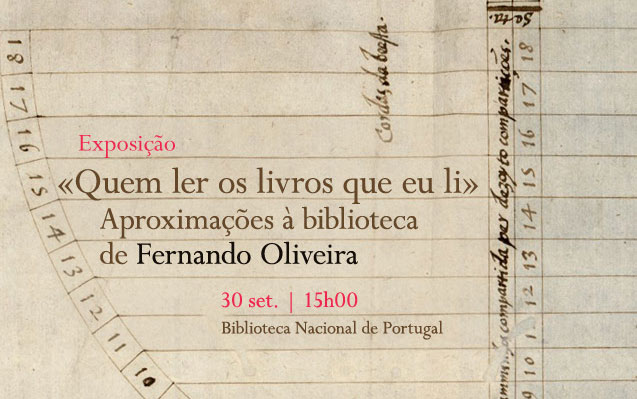 Exposição | «Quem ler os livros que eu li»: Aproximações à biblioteca de Fernando Oliveira | 30 set. | 15h00 | BNP