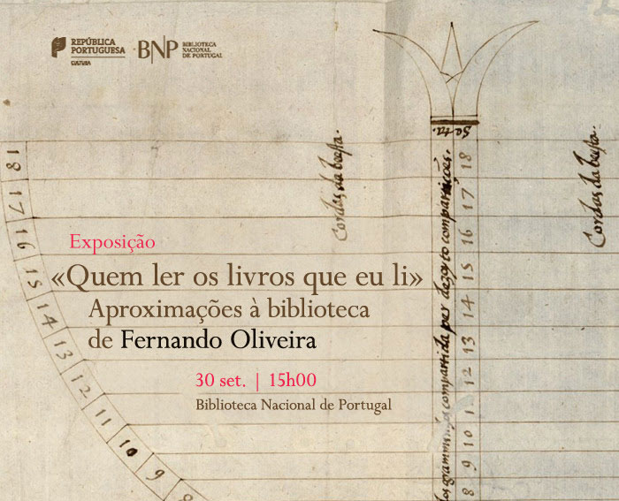 Exposição | «Quem ler os livros que eu li»: Aproximações à biblioteca de Fernando Oliveira | 30 set. | 15h00 | BNP