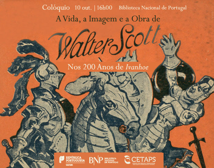 Colóquio | A Vida, a Imagem e a Obra de Walter Scott: Nos 200 Anos de Ivanhoe | 10 out. | 16h00 | BNP