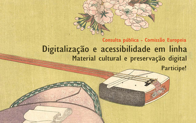Consulta pública – Comissão Europeia | Digitalização e acessibilidade em linha de material cultural e preservação digital | até 14 set.