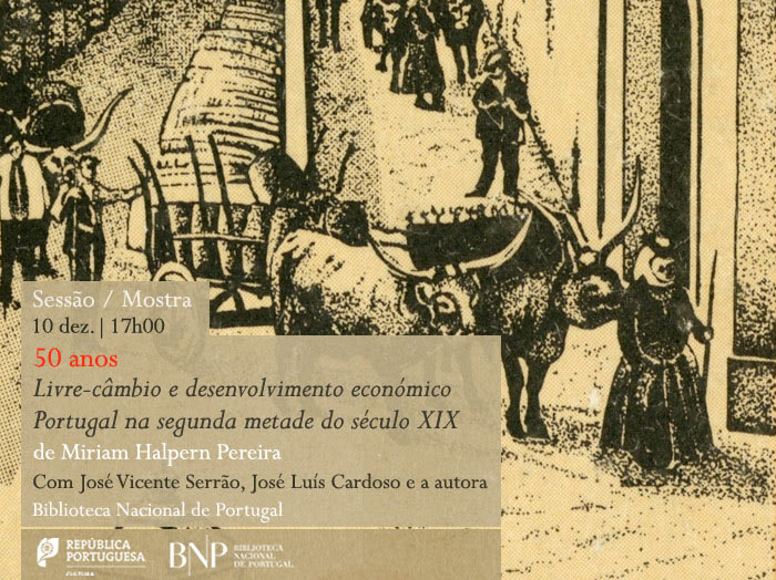 Sessão/Mostra | Livre-câmbio e desenvolvimento económico. Portugal na segunda metade do século XIX | 10 dez. | 17h00 | BNP
