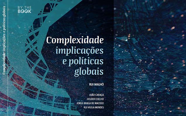 Lançamento “Complexidade: Implicações e Políticas Globais”, coordenado por Rui Malhó, 16 de Dezembro, 18h00, Fundação Calouste Gulbenkian