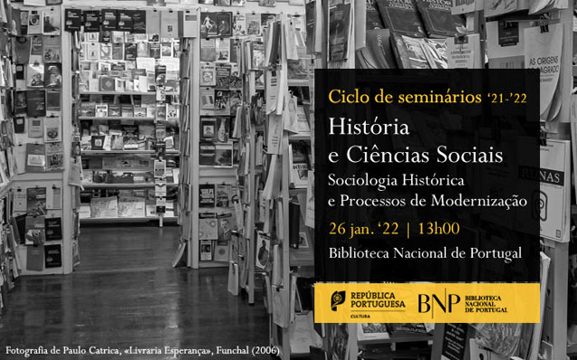 Ciclo História e Ciências Sociais | Sociologia Histórica e Processos de Modernização | 26 jan. | 13h00 | BNP