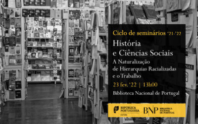 Ciclo História e Ciências Sociais | A Naturalização de Hierarquias Racializadas e o Trabalho | 23 fev. | 13h00 | BNP