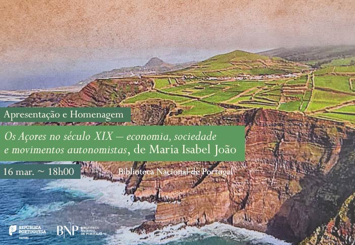 Lançamento e Homenagem | «Os Açores no século XIX», de Maria Isabel João | 16 mar. '22 | 18h00 | BNP