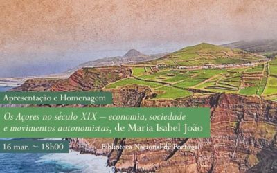 Lançamento e Homenagem | «Os Açores no século XIX», de Maria Isabel João | 16 mar. ’22 | 18h00 | BNP