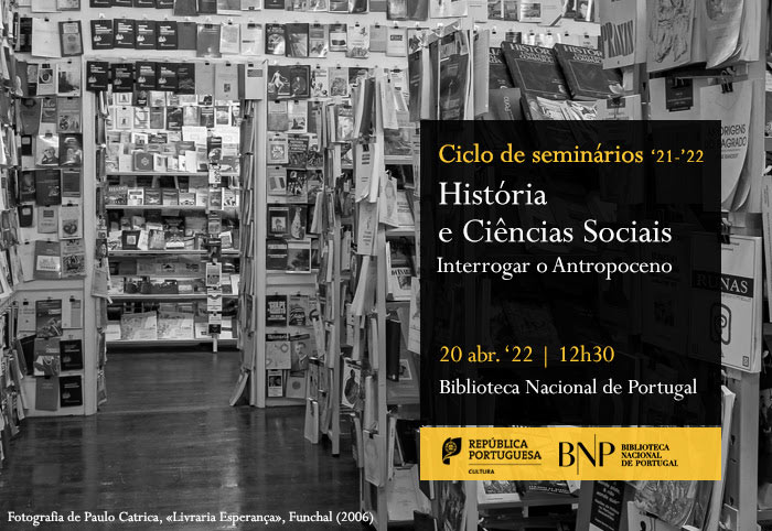 Ciclo História e Ciências Sociais | Interrogar o Antropoceno | 20 abr. '22 | 12h30