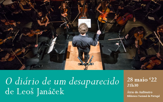 Concerto | O diário de um desaparecido, de Leoš Janáček | 28 maio ’22 | 21h30 | Átrio do Anfiteatro