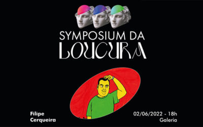 Symposium da Loucura – exposição de Filipe Cerqueira