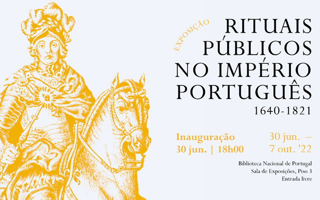 Exposição | Rituais públicos no império português 1640-1821 | Inauguração 30 jun. 18h00 | Sala de Exposições Piso 3