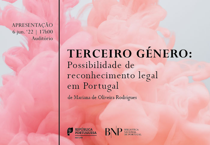 Apresentação | Terceiro Género. Possibilidades de reconhecimento legal em Portugal | 06 jun.'22 | 17h00