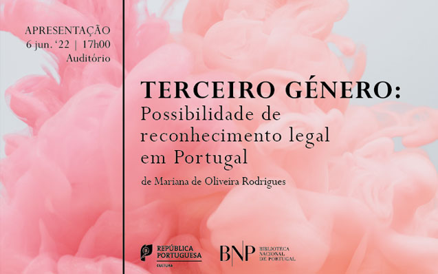 Apresentação | Terceiro Género. Possibilidades de reconhecimento legal em Portugal | 06 jun.’22 | 17h00