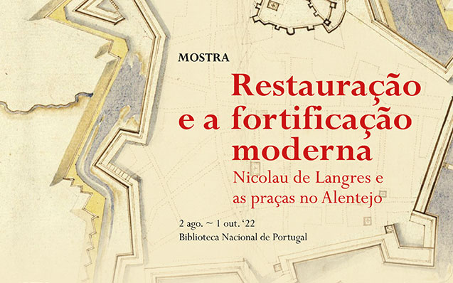 Mostra | Restauração e a fortificação moderna: Nicolau de Langres e as praças no Alentejo | 2 ago. – 1 out. ’22