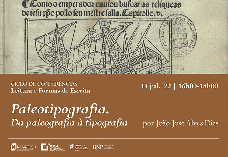 Ciclo de Conferências | Leitura e Formas de Escrita: Paleotipografia. Da paleografia à tipografia | 14 jul.'22 | 16h00 - 18h00 | Auditório