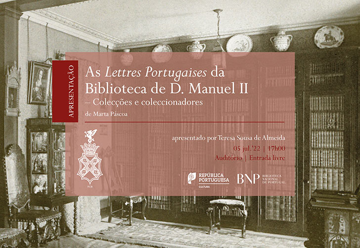 Apresentação | As 'Lettres Portugaises' da Biblioteca de D. Manuel II – Colecções e Coleccionadores | 05 jul. '22 | 17h00 | Auditório | Entrada livre