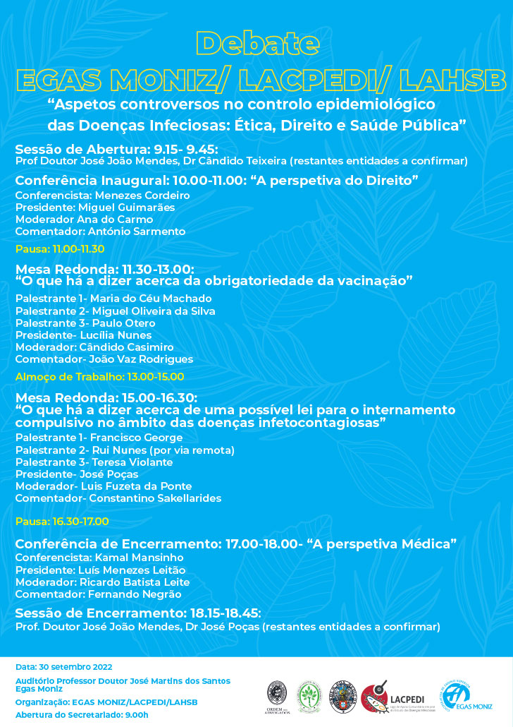O Dr. José Poças participa no Debate “Aspetos controversos no controlo epidemiológico das Doenças Infeciosas: Ética, Direito e Saúde Pública”. Organização: EGAS MONIZ/LACPEDI/LAHSB