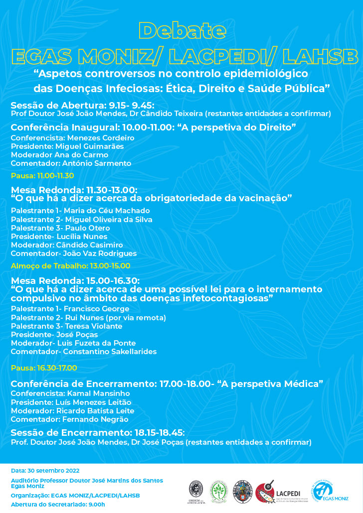 O Dr. José Poças participa no Debate “Aspetos controversos no controlo epidemiológico das Doenças Infeciosas: Ética, Direito e Saúde Pública”. Organização: EGAS MONIZ/LACPEDI/LAHSB