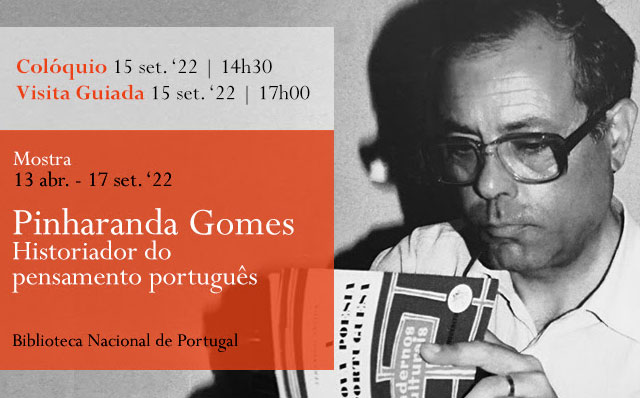 Colóquio e Visita Guiada | Mostra | Pinharanda Gomes: historiador do pensamento português | 15 set. ’22