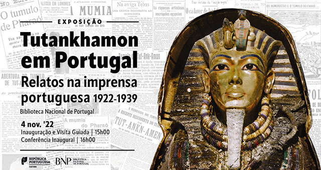 Exposição | Tutankhamon em Portugal: Relatos na imprensa portuguesa 1922-1939 | Inauguração: 4 nov. ’22 – 15h00 | Sala de Referência