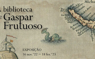 Exposição | A biblioteca de Gaspar Frutuoso | 16 nov. ’22 – 18 fev. ’23 | Sala de Exposições, Piso 3