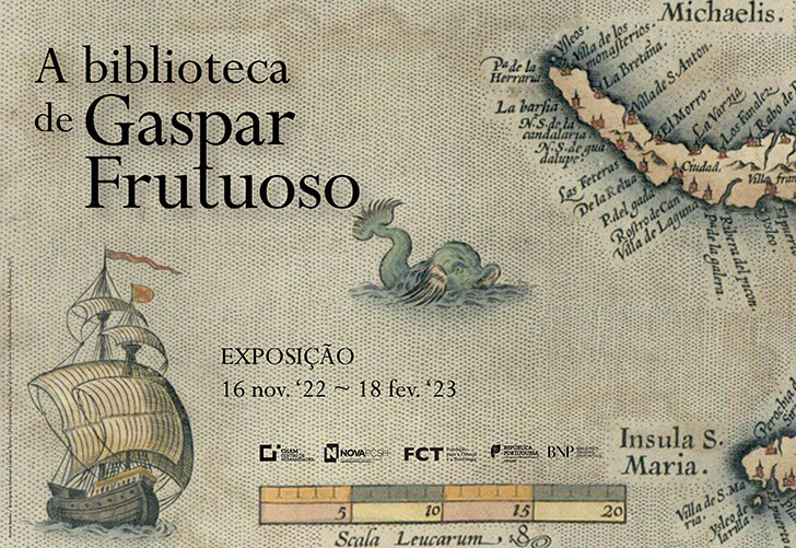 Exposição | A biblioteca de Gaspar Frutuoso | 16 nov. '22 - 18 fev. '23 | Sala de Exposições, Piso 3