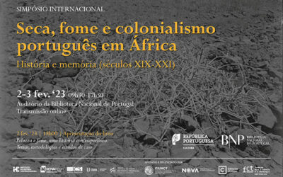 Simpósio Internacional | Seca, fome e colonialismo português em África – História e memória (séculos XIX-XXI) | 2-3 fev. ’23 | 9h30-17h30 | Auditório